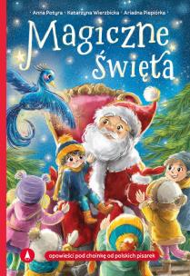 Magiczne święta. Autor: Anna Potyra, Wierzbicka Katarzyna, Piepiórka Ariadna. Multiszop.pl Okładka książki Magiczne święta