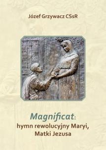 Magnificat: hymn rewolucyjny Maryi, Matki Jezusa. Autor: Józef Grzywacz CSsR. Multiszop.pl Okładka książki Magnificat: hymn rewolucyjny Maryi, Matki Jezusa
