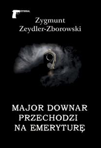 Okładka książki Major Downar przechodzi na emeryturę