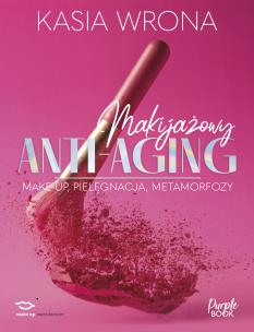 Makijażowy ANTI-AGING. Autor: Kasia Wrona. Multiszop.pl Okładka książki Makijażowy ANTI-AGING