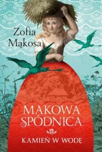Makowa spódnica. Kamień w wodę. Autor: Zofia Mąkosa. Multiszop.pl Okładka książki Makowa spódnica. Kamień w wodę