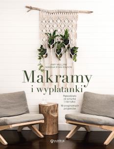 Makramy i wyplatanki. Rękodzieło ze sznurka i nie tylko. 18 oryginalnych projektów. Autor: Mullins Amy, Ryan-Raison Marnia. Multiszop.pl Okładka książki Makramy i wyplatanki. Rękodzieło ze sznurka i nie tylko. 18 oryginalnych projektów