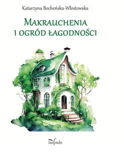 Makrauchenia i ogród łagodności. Autor: Bocheńska-Włostowska Katarzyna. Multiszop.pl Okładka książki Makrauchenia i ogród łagodności