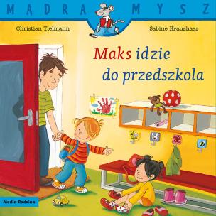 Okładka książki Maks idzie do przedszkola. Mądra Mysz