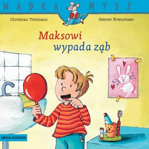 Maksowi wypada ząb. Mądra Mysz wyd. 3. Autor: Christian Tielmann, Kraushaar Sabine. Multiszop.pl Okładka książki Maksowi wypada ząb. Mądra Mysz wyd. 3