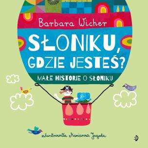 Małe historie o Słoniku Tom 1 Słoniku, gdzie jesteś?. Autor: Wicher Barbara. Multiszop.pl Okładka książki Małe historie o Słoniku Tom 1 Słoniku, gdzie jesteś?