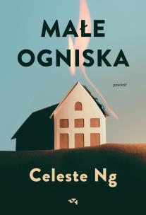 Małe ogniska. Autor: Celeste Ng. Multiszop.pl Okładka książki Małe ogniska