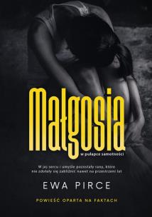 Małgosia W pułapce samotności. Autor: Ewa Pirce. Multiszop.pl Okładka książki Małgosia W pułapce samotności