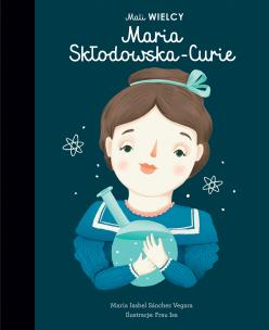 Mali WIELCY. Maria Skłodowska-Curie wyd. 2023. Autor: Maria Isabel Sanchez-Vegara. Multiszop.pl Okładka książki Mali WIELCY. Maria Skłodowska-Curie wyd. 2023