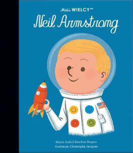 Mali WIELCY. Neil Armstrong. Autor: Sanchez Vegara Maria Isabel. Multiszop.pl Okładka książki Mali WIELCY. Neil Armstrong
