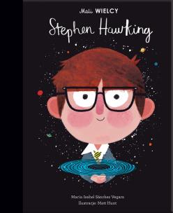 Mali WIELCY Stephen Hawking. Autor: Maria Isabel Sanchez-Vegara. Multiszop.pl Okładka książki Mali WIELCY Stephen Hawking