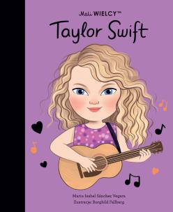 Mali WIELCY. Taylor Swift. Autor: Maria Isabel Sanchez-Vegara. Multiszop.pl Okładka książki Mali WIELCY. Taylor Swift
