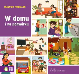 Maluch poznaje. W domu i na podwórku. Autor: Dudkowska Rita, Julia Nikodem. Multiszop.pl Okładka książki Maluch poznaje. W domu i na podwórku