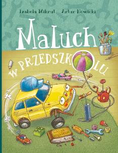 Maluch w przedszkolu. Autor: Mikrut Izabela, Nowicki Artur. Multiszop.pl Okładka książki Maluch w przedszkolu