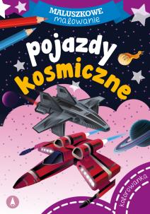 Maluszkowe malowanie. Pojazdy kosmiczne. Autor: Opracowanie zbiorowe. Multiszop.pl Okładka książki Maluszkowe malowanie. Pojazdy kosmiczne