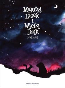 Malutki Lisek i Wielki Dzik T.2 Najdalej. Autor: Kołomycka Berenika. Multiszop.pl Okładka książki Malutki Lisek i Wielki Dzik T.2 Najdalej