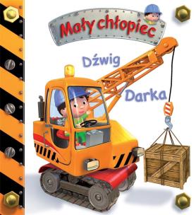 Mały chłopiec. Dźwig Darka. Autor: Beaumont Emilie, Nathalie Belineau. Multiszop.pl Okładka książki Mały chłopiec. Dźwig Darka
