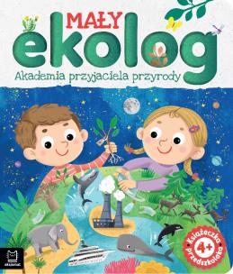 Okładka książki Mały ekolog. Akademia przyjaciela przyrody. Książka przedszkolaka 4+