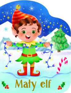 Mały elf. Autor: Holly Berry-Byrd. Multiszop.pl Okładka książki Mały elf