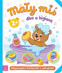 Mały miś dba o higienę. Aktywizująca książeczka z naklejkami 2+. Autor: Bator Agnieszka. Multiszop.pl Okładka książki Mały miś dba o higienę. Aktywizująca książeczka z naklejkami 2+