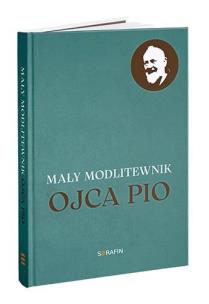 Mały modlitewnik Ojca Pio. Autor: red. Dorota Knapik. Multiszop.pl Okładka książki Mały modlitewnik Ojca Pio