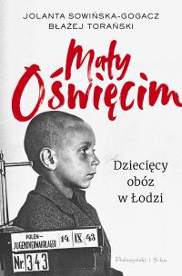 Mały Oświęcim. Autor: Sowińska-Gogacz Jolanta, Torański Błażej. Multiszop.pl Okładka książki Mały Oświęcim