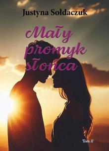 Mały promyk słońca. Autor: Justyna Sołdaczuk. Multiszop.pl Okładka książki Mały promyk słońca