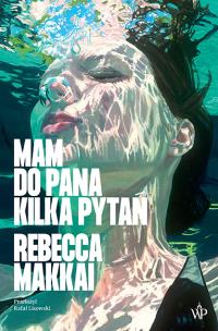 Mam do pana kilka pytań. Autor: Makkai Rebecca. Multiszop.pl Okładka książki Mam do pana kilka pytań