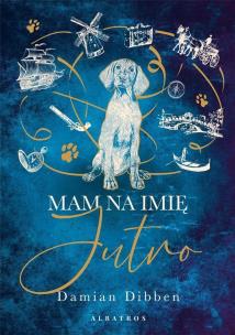 Mam na imię Jutro. Autor: Damian Dibben. Multiszop.pl Okładka książki Mam na imię Jutro