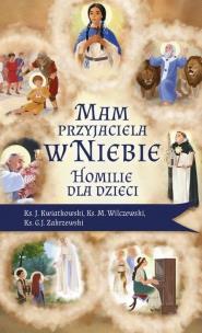 Mam przyjaciela w niebie. Homilie dla dzieci. Autor: Ks. Jarosław Kwiatkowski, Ks. Marek Wilczewski, k. Multiszop.pl Okładka książki Mam przyjaciela w niebie. Homilie dla dzieci