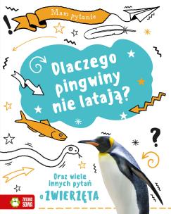Mam pytanie. Dlaczego pingwiny nie latają? Oraz wiele innych pytań o zwierzęta. Autor: Brodacki Michał. Multiszop.pl Okładka książki Mam pytanie. Dlaczego pingwiny nie latają? Oraz wiele innych pytań o zwierzęta