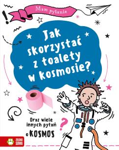 Mam pytanie. Jak skorzystać z toalety w kosmosie? Oraz wiele innych pytań o kosmos. Autor:   Praca zbiorowa. Multiszop.pl Okładka książki Mam pytanie. Jak skorzystać z toalety w kosmosie? Oraz wiele innych pytań o kosmos