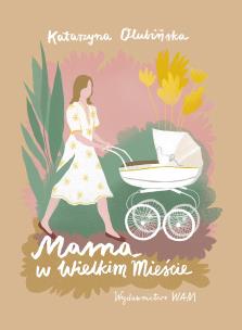 Mama w wielkim mieście. Autor: Olubińska Katarzyna. Multiszop.pl Okładka książki Mama w wielkim mieście
