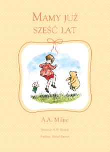 Mamy już sześć lat. Autor: Alan Alexander Milne. Multiszop.pl Okładka książki Mamy już sześć lat
