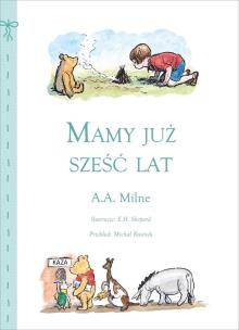 Mamy już sześć lat. Autor: Alan Alexander Milne. Multiszop.pl Okładka książki Mamy już sześć lat