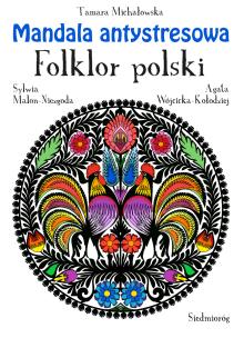 Mandala antystresowa. Folklor polski. Autor: Michałowska Tamara. Multiszop.pl Okładka książki Mandala antystresowa. Folklor polski