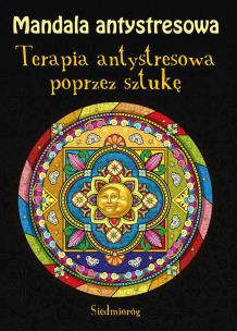Mandala antystresowa. Terapia antystresowa... Autor: Michałowska Tamara. Multiszop.pl Okładka książki Mandala antystresowa. Terapia antystresowa..