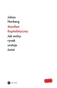 Manifest kapitalistyczny. Autor: Norberg Johan. Multiszop.pl Okładka książki Manifest kapitalistyczny