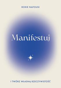Okładka książki Manifestuj i twórz własną rzeczywistość