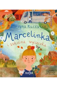Marcelinka i wycieczka szkolna. Marcelinka. Autor: Katarzyna Kucewicz. Multiszop.pl Okładka książki Marcelinka i wycieczka szkolna. Marcelinka
