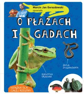 Marcin Gorazdowski opowiada o płazach i gadach. Autor: Marcin Gorazdowski. Multiszop.pl Okładka książki Marcin Gorazdowski opowiada o płazach i gadach