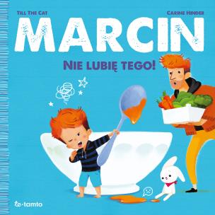 Marcin. Nie lubię tego!. Autor: Till the Cat, Carine Hinder. Multiszop.pl Okładka książki Marcin. Nie lubię tego!