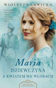 Maria. Dziewczyna z kwiatem we włosach. Autor: Sawicka Wioletta. Multiszop.pl Okładka książki Maria. Dziewczyna z kwiatem we włosach