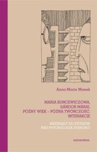 Okładka książki Maria Kuncewiczowa Sándor Márai Późny wiek - późna twórczość. Interakcje. Materiały do studiów nad