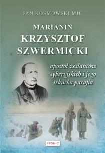 Marianin Krzysztof Szwermicki - apostoł.... Autor: Jan Kosmowski. Multiszop.pl Okładka książki Marianin Krzysztof Szwermicki - apostoł...
