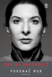 Marina Abramović. Pokonać mur. Wspomnienia. Autor: Abramovic Marina. Multiszop.pl Okładka książki Marina Abramović. Pokonać mur. Wspomnienia