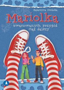 Mariolka. Zwariowanych przygód ciąg dalszy. Autor: Dembska Katarzyna. Multiszop.pl Okładka książki Mariolka. Zwariowanych przygód ciąg dalszy