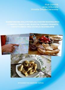 Marketingowa rola potencjału kuchni regionalny. Autor:   Praca zbiorowa. Multiszop.pl Okładka książki Marketingowa rola potencjału kuchni regionalny