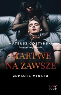 Martwe na zawsze. Zepsute miasto. Tom 3. Autor: Gostyński Mateusz. Multiszop.pl Okładka książki Martwe na zawsze. Zepsute miasto. Tom 3