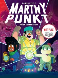 Martwy punkt. Próba Obserwatora. DeadEndia. Autor: Hamish Steele. Multiszop.pl Okładka książki Martwy punkt. Próba Obserwatora. DeadEndia